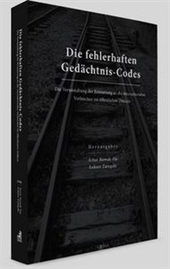 Die fehlerhaften Gedächtnis-Codes Die Verunstaltung der Erinnerung an die internationalen Verbrechen im offentlichen Diskurs  