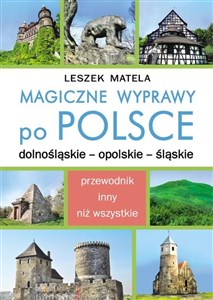 Magiczne wyprawy po Polsce dolnośląskie - opolskie - śląskie  