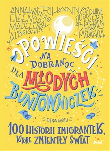 Opowieści na dobranoc dla młodych buntowniczek 100 historii imigrantek, które zmieniły świat - Polish Bookstore USA