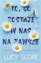 To, co zostaje w nas na zawsze - Lucy Score