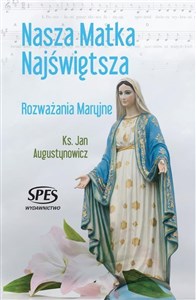 Nasza Matka Najświętsza. Rozważania Maryjne 