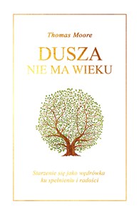 Dusza nie ma wieku Starzenie się jako wędrówka ku spełnieniu i radości polish usa