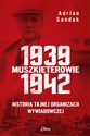 Muszkieterowie 1939-1942. Historia tajnej organizacji wywiadowczej - Adrian Sandak