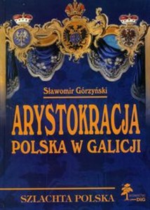 Arystokracja polska w Galicji Studium heraldyczno-genealogiczne chicago polish bookstore