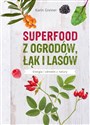 Superfood z ogrodów, łąk i lasów Energia i zdrowie z natury - Karin Greiner