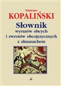 Słownik wyrazów obcych i zwrotów obcojęzycznych z almanachem  