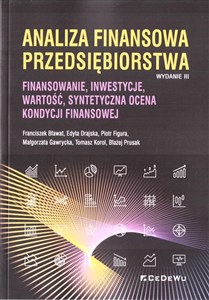 Analiza finansowa przedsiębiorstwa Finansowanie, inwestycje, wartość, syntetyczna ocena kondycji finansowej  