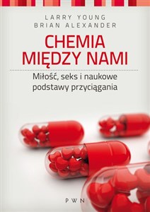 Chemia między nami Miłość, seks i naukowe podstawy przyciągania polish usa