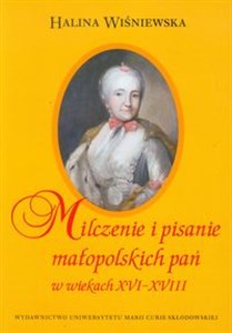 Milczenie i pisanie małopolskich pań w wiekach XVI-XVIII bookstore