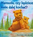 Misie Ślady Łap Mamusiu, czy będziesz mnie dalej kochać? Mama będzie miała małe misie - Polish Bookstore USA