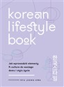 Korean Lifestyle Book. Jak wprowadzić elementy K-culture do swojego domu i stylu życia 