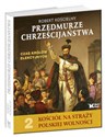 Przedmurze chrześcijaństwa Czas królów elekcyjnych Kościół na straży polskiej wolności t.2 Polish Books Canada