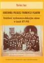 Odbudowa polskiej prowincji pijarów Działalność wychowawczo-edukacyjna zakonu w latach 1873-1918 in polish