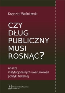 Czy dług publiczny musi rosnąć? Analiza instytucjonalnych uwarunkowań polityki fiskalnej to buy in USA