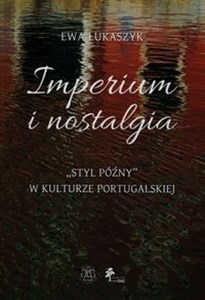 Imperium i nostalgia Styl późny w kulturze portugalskiej polish books in canada