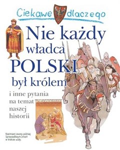 Ciekawe dlaczego Nie każdy władca Polski był królem i inne pytania na temat naszej historii polish books in canada