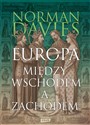 Europa. Między Wschodem a Zachodem - Norman Davies