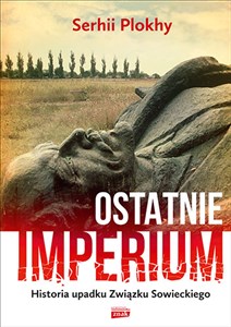 Ostatnie imperium Historia upadku Związku Sowieckiego in polish