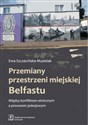 Przemiany przestrzeni miejskiej Belfastu Między konfliktem etnicznym a procesem pokojowym - Ewa Szczecińska-Musielak books in polish