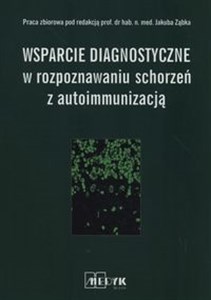 Wsparcie diagnostyczne w rozpoznawaniu schorzeń z autoimmunizacją Polish Books Canada