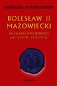 Bolesław II Mazowiecki Na szlakach ku jedności ok. 1253/58 - 24 IV 1313  