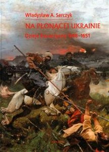 Na płonącej Ukrainie Dzieje Kozaczyzny 1648-1651 - Polish Bookstore USA