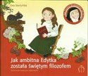 Jak ambitna Edytka została świętym filozofem Św. Teresa Benedykta od Krzyża (1891-1942) - Ewa Skarżyńska