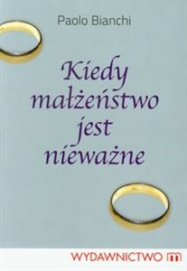 Kiedy małżeństwo jest nieważne Poradnik dla duszpasterzy, konsultantów i wiernych Polish Books Canada