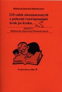 210 całek nieoznaczonych z pełnymi rozwiązaniami krok po kroku 