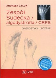 Zespół Sudecka / Algodystrofia / CRPS Diagnostyka i leczenie - Polish Bookstore USA