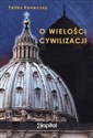 O wielości cywilizacji - Feliks Koneczny