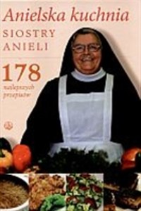 Anielska kuchnia siostry Anieli 178 najlepszych przepisów Polish bookstore