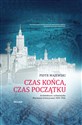 Czas końca, czas początku Architektura i urbanistyka Warszawy historycznej 1939-1956 - Piotr Majewski