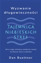 Wyzwanie długowieczności. Tajemnica Niebieskich Stref  - Polish Bookstore USA