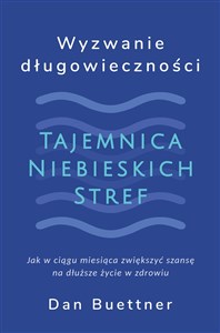 Wyzwanie długowieczności. Tajemnica Niebieskich Stref - Polish Bookstore USA