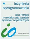Sieci Petriego w modelowaniu i analizie systemów współbieżnych Inżynieria oprogramowania - Marcin Szpyrka