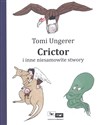 Crictor i inne niesamowite stwory - Tomi Ungerer