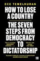 How to Lose a Country The seven steps from democracy to dictatorship - Ece Temelkuran 