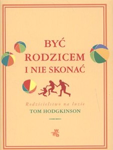 Być rodzicem i nie skonać Rodzicielstwo na luzie online polish bookstore