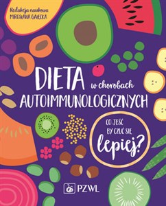 Dieta w chorobach autoimmunologicznych Co jeść by czuć się lepiej? buy polish books in Usa