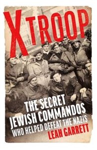 X Troop The Secret Jewish Commandos Who Helped Defeat the Nazis  