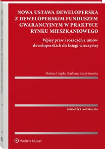 Nowa ustawa deweloperska z deweloperskim funduszem gwarancyjnym w praktyce rynku mieszkaniowego Wpisy praw i roszczeń z umów deweloperskich do księgi wieczystej 