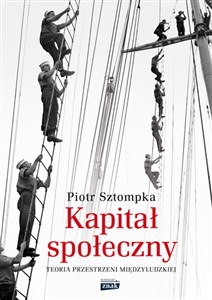 Kapitał społeczny Teoria przestrzeni międzyludzkiej - Polish Bookstore USA