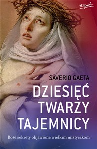 Dziesięć twarzy tajemnicy Boże sekrety objawione wielkim mistyczkom - Polish Bookstore USA