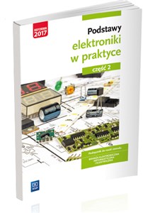 Podstawy elektroniki w praktyce Podręcznik do nauki zawodu Część 2 Branża elektroniczna, informatyczna i elektryczna in polish
