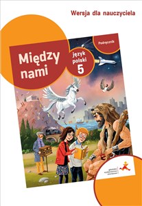 Język polski 5 Między nami Podręcznik w wersji dla nauczyciela  
