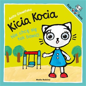 Kicia Kocia. Nie chcę się tak bawić Polish Books Canada