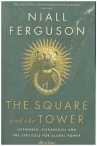 The Square and the Tower Networks, Hierarchies and the Struggle for Global Power  