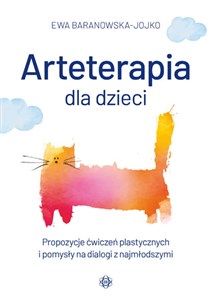 Arteterapia dla dzieci Propozycje ćwiczeń plastycznych i pomysły na dialogi z najmłodszymi Polish Books Canada