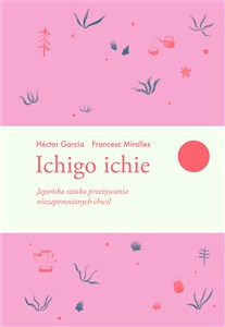 Ichigo ichie Japońska sztuka przeżywania niezapomnianych chwil polish books in canada